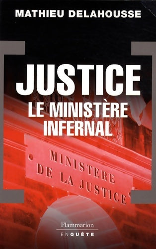 Livrenpoche : Justice le ministère infernal - Mathieu Delahousse - Livre