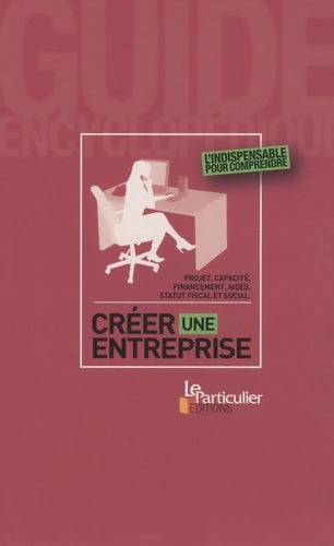 Livrenpoche : Créer une entreprise : Projet capacité financement aides statut fiscal et social - Florence Péquinot-Djezzar - Livre