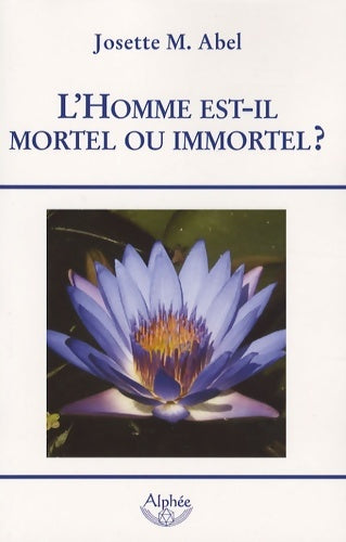 Livrenpoche : L'Homme est-il mortel ou immortel ? - Josette-M Abel - Livre