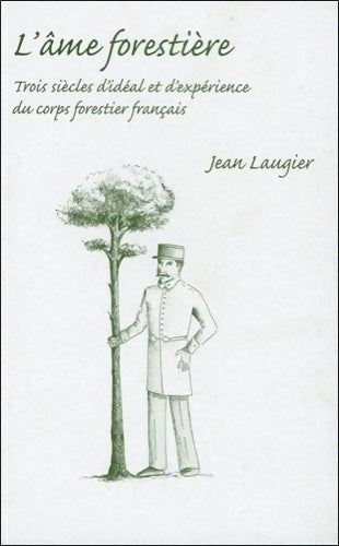 Livrenpoche : L'âme forestière : Trois siècles d'idéal et d'expérience du corps forestier français - Jean Laugier - Livre