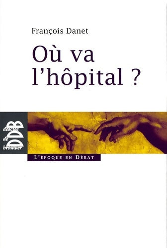 Livrenpoche : Où va l'hôpital ? - François Danet - Livre