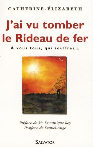 Livrenpoche : J'ai vu tomber le Rideau de fer : A vous tous qui souffrez... - Catherine-Elizabeth - Livre
