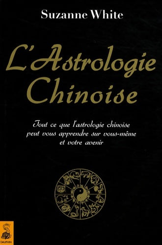 Livrenpoche : L'astrologie chinoise - Suzanne White - Livre