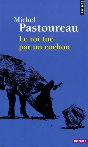 Livrenpoche : Le roi tué par un cochon - Michel Pastoureau - Livre