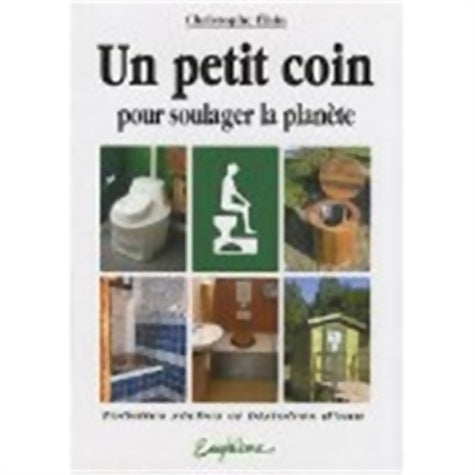 Livrenpoche : Un petit coin pour soulager la planète : Toilettes sèches et histoires d'eau - Christophe Elain - Livre