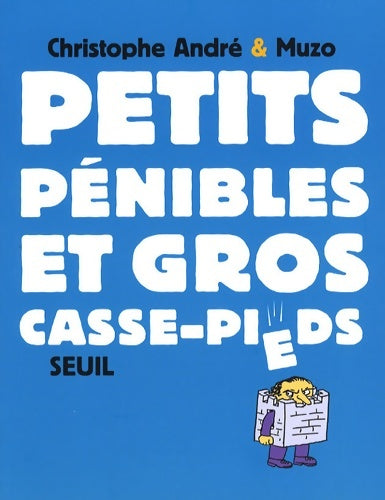 Livrenpoche : Petits Pénibles et gros casse-pieds - Christophe André - Livre