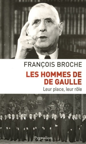 Livrenpoche : Les hommes de De Gaulle : Leur place leur rôle - François Broche - Livre