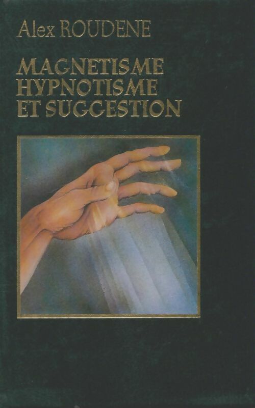 Livrenpoche : Magnétisme, hypnotisme et suggestion - Alex Roudène - Livre