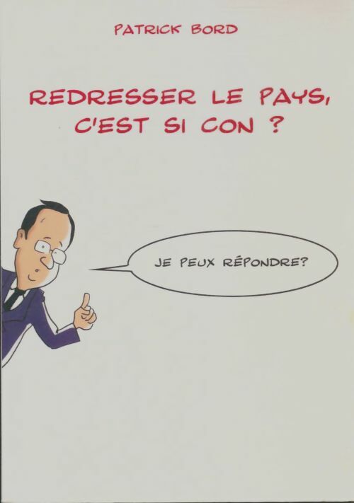 Livrenpoche : Redresser la pays, c'est si con? - Patrick Bord - Livre