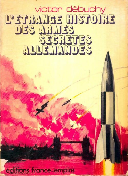 Livrenpoche : L'étrange histoire des armes secrètes allemandes - Victor Debuchy - Livre