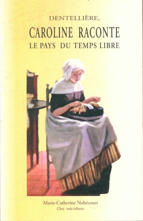 Livrenpoche : Dentellière, Caroline raconte le pays du temps libre - Marie-Catherine Nobecourt - Livre