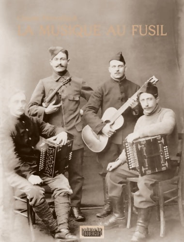 Livrenpoche : La musique au fusil : Avec les poilus de la Grande Guerre - Claude Ribouillault - Livre
