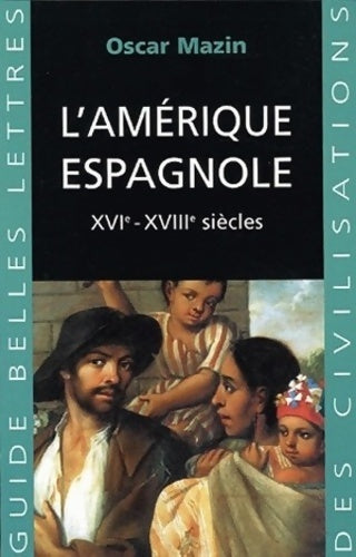 Livrenpoche : L' Amérique espagnole : XVIe - XVIIIe siècles. - Oscar Mazin - Livre