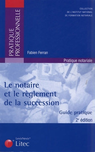 Livrenpoche : LE NOTAIRE ET LE REGLEMENT DE LA SUCCESSION GUIDE PRATIQUE 2EME EDITION 2005 - FERRAN F. - Livre