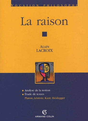 Livrenpoche : La raison : Platon Aristote Kant Heidegger - Alain Lacroix - Livre