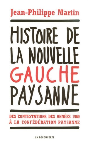 Livrenpoche : Histoire de la nouvelle gauche paysanne : Des contestations des années 1960 à la Confédération paysanne - Jean-Philippe Martin - Livre