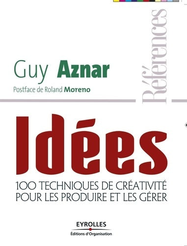 Livrenpoche : Idées - 100 techniques de créativité pour les produire et les gérer - Guy Aznar - Livre