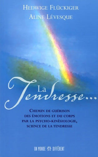 Livrenpoche : La tendresse - Chemin de guérison des émotions et du corps par la psycho-kinésiologie sciec tendres - Hedwige Fluckiger - Livre