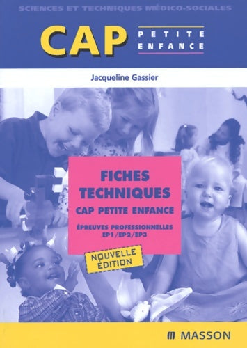 Livrenpoche : Fiches techniques CAP Petite enfance : épreuves professionnelles EP1/EP2/EP3 - Jacqueline Gassier - Livre