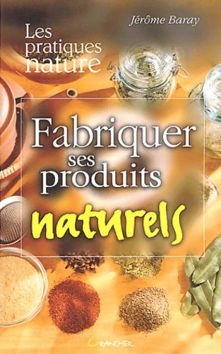 Livrenpoche : Fabriquer ses produits naturels - J. Baray - Livre