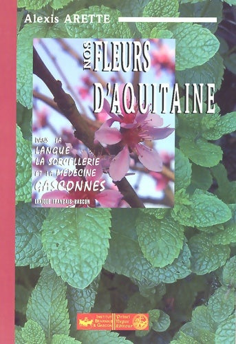 Livrenpoche : Nos fleurs d'Aquitaine : Dans la langue la sorcellerie et la médecine gasconnes - Alexis Arette - Livre