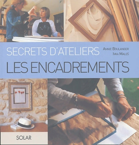 Livrenpoche : Secrets d'ateliers : Les encadrements - Ivka Males - Livre