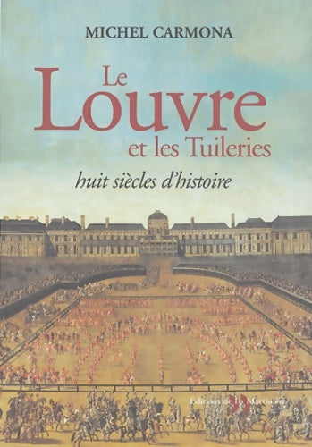 Livrenpoche : Le Louvre et les Tuileries : Huit siècles d'histoire - Michel Carmona - Livre