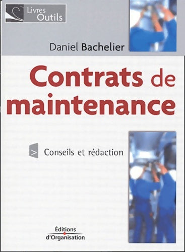 Livrenpoche : Contrats de maintenance : Conseils et rédaction - Industrie tertiaire transport - Daniel Bachelier - Livre
