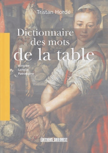 Livrenpoche : Dictionnaire des mots de la table : Histoire langue patrimoine - Tristan Hordé - Livre