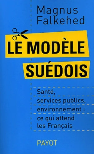 Livrenpoche : Le Modèle suédois : Santé Services publics Environnement ce qui attend les Français - Magnus Falkehed - Livre