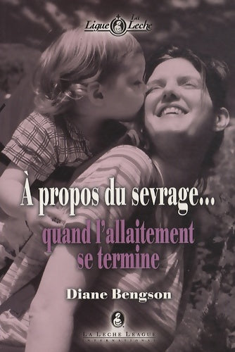 Livrenpoche : A propos du sevrage... : Quand l'allaitement se termine - Diane Bengson - Livre