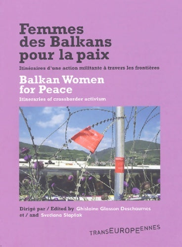 Livrenpoche : Femmes des Balkans pour la paix : Balkan Women for Peace: Itinéraires d'une action militante à travers les frontières : Itineraries of crossborder activism - Ghislaine Glasson Deschaumes - Livre
