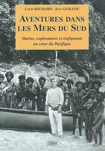 Livrenpoche : Aventures dans les mers du Sud : Marins explorateurs et trafiquants au coeur du Pacifique - Louis Baumard - Livre
