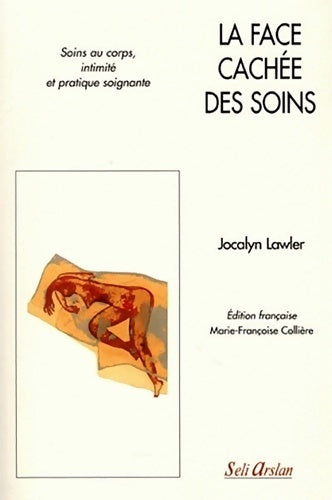 Livrenpoche : La face cachée des soins : Soins au corps intimité et pratique soignante - Jocalyn Lawler - Livre