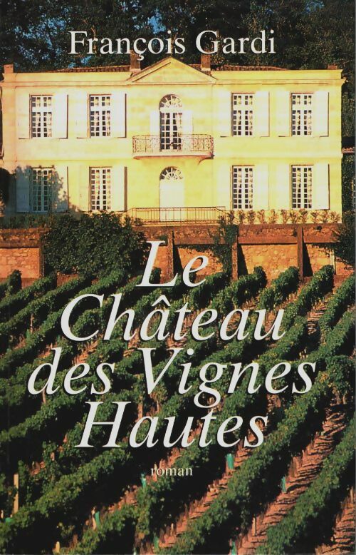 Livrenpoche : Le château des vignes hautes - François Gardi - Livre