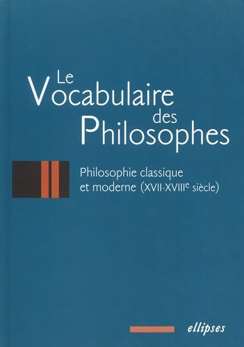 Livrenpoche : Le vocabulaire des philosophes : La philosophie classique XVIIe - XVIIIe siècle - Collectif - Livre