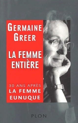 Livrenpoche : La Femme entière : 30 ans après La Femme eunuque - Germaine Greer - Livre