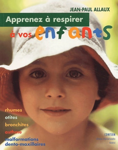 Livrenpoche : Apprenez à respirer à vos enfants : Rhumes ototes bronchites asthme malformations dento-maxillaires - Jean-Paul Allaux - Livre
