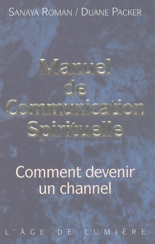 Livrenpoche : Manuel de communication spirituelle : Comment devenir un channel - Sanaya Roman - Livre