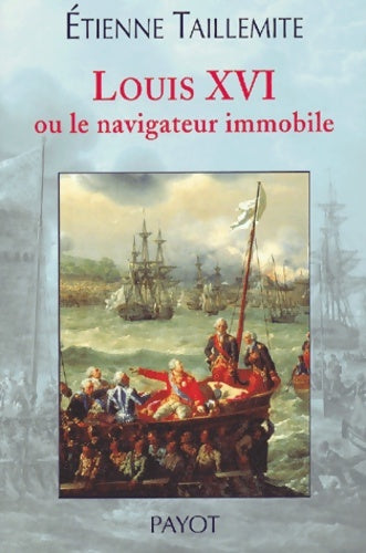 Livrenpoche : Louis XVI ou le navigateur immobile - Etienne Taillemite - Livre
