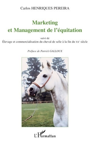 Livrenpoche : MARKETING ET MANAGEMENT DE L'ÉQUITATION / Elevage et commercialisation du cheval de selle à la fin du XXe siècle - Carlos Henriques Pereira - Livre