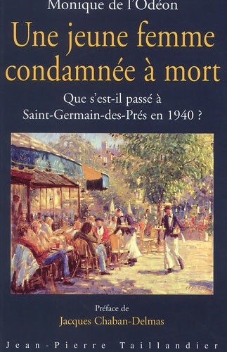 Livrenpoche : Une Jeune Femme Condamnee A Mort. Que S'Est-Il Passe A Saint-Germain-Des-Pres En 1940 ? - Monique De L'Odéon - Livre