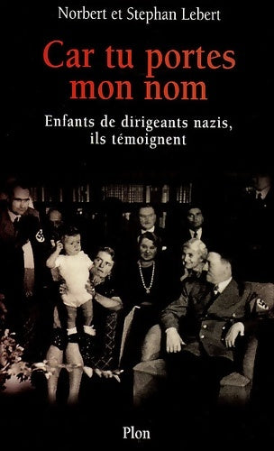 Livrenpoche : Car tu portes mon nom : Enfants de dirigeants nazis ils témoignent - Stephan Lebert - Livre