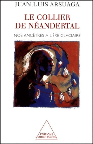 Livrenpoche : Le Collier de Néandertal : Nos ancêtres à l'ère glacière - Juan Luis Arsuaga - Livre