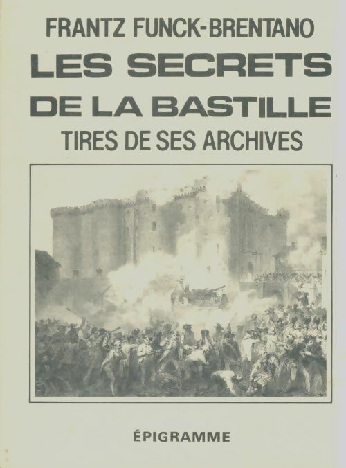 Livrenpoche : Les secrets de la Bastille tirés de ses archives - Frantz Funck-Brentano - Livre