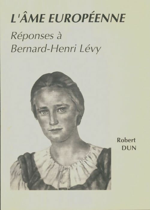 Livrenpoche : L'âme européenne : Réponses à Bernard-Henri Lévi - Robert Dun - Livre