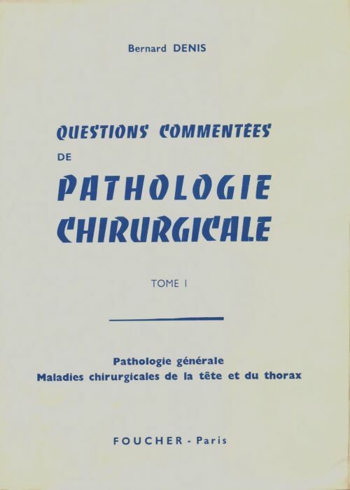 Livrenpoche : Questions commentées de pathologie chirurgicale Tome I - Bernard Denis - Livre