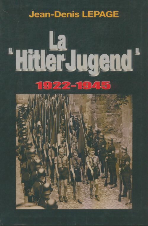 Livrenpoche : La Hitler Jugend 1922-1945 - Jean-Denis Lepage - Livre