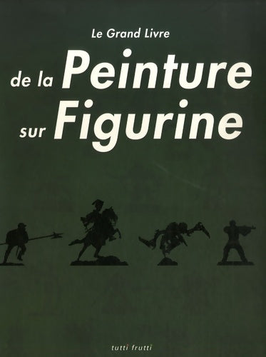 Livrenpoche : Le grand livre de la peinture sur figurines - Collectif - Livre
