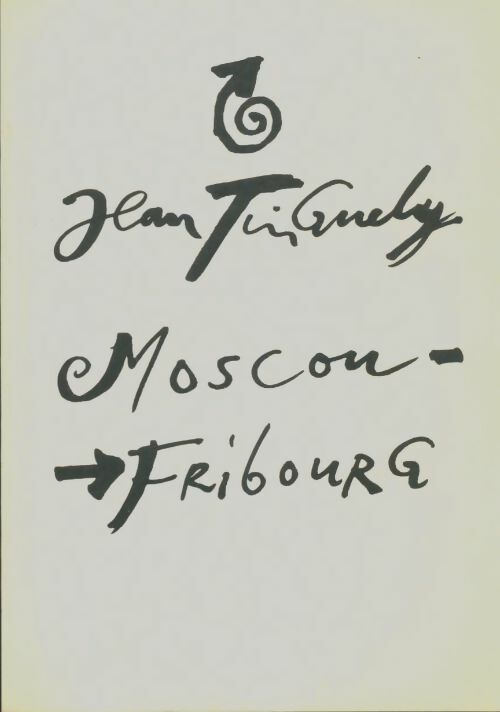 Livrenpoche : Moscou Fribourg - Jean Tinguely - Livre